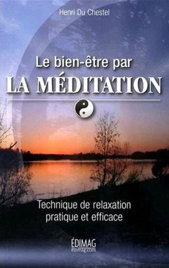 Couverture du livre « Le bien-être par la méditation ; technique de relaxation pratique et efficace » de Henri Du Chestel aux éditions Edimag