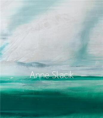 Couverture du livre « Anne Slacik » de Herve Joubeaux et Dominique Guesquiere et Vincent Gille aux éditions Iac Editions D'art