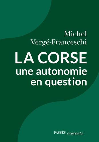 Couverture du livre « La Corse, une autonomie en question » de Michel Verge-Franceschi aux éditions Passes Composes