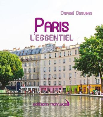 Couverture du livre « Paris l'essentiel » de Daphne Deguines aux éditions Editions Nomades