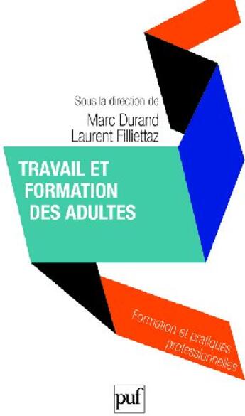Couverture du livre « Travail et formation des adultes » de Marc Durand et Laurent Filliettaz aux éditions Puf