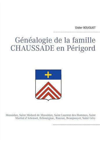 Couverture du livre « Généalogie de la famille Chaussade en Périgord » de Didier Bouquet aux éditions Books On Demand
