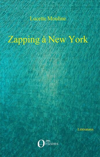 Couverture du livre « Zapping à New York » de Lucette Mouline aux éditions Orizons