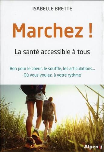 Couverture du livre « Marchez ! - la sante accessible a tous » de Brette Isabelle aux éditions Alpen
