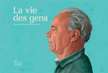 Couverture du livre « La vie des gens » de Francois Morel et Martin Jarrie aux éditions Les Fourmis Rouges