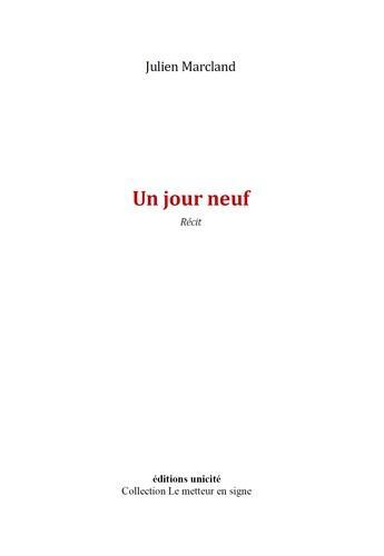 Couverture du livre « Un jour neuf » de Julien Marcland aux éditions Unicite