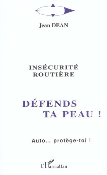Couverture du livre « INSECURITE ROUTIERE - DEFENDS TA PEAU ! : Auto... protège-toi ! » de Jean Dean aux éditions L'harmattan