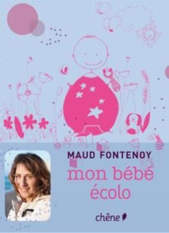Couverture du livre « Mon bébé écolo » de Maud Fontenoy aux éditions Chene