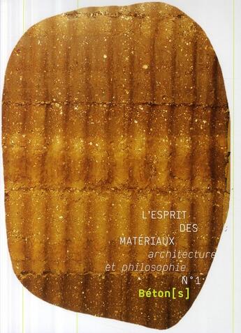 Couverture du livre « L'esprit des matériaux t.1 ; béton(s) » de  aux éditions La Villette