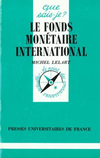 Couverture du livre « Le fonds monétaire international » de Michel Lelart aux éditions Que Sais-je ?