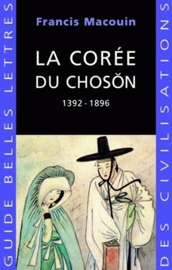 Couverture du livre « La Corée du Choson 1392-1896 » de Francis Macouin aux éditions Belles Lettres