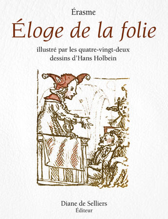 Couverture du livre « Éloge de la Folie ; illustré par les 82 dessins d'Hans Holbein » de Erasme aux éditions Diane De Selliers