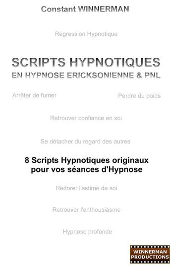 Couverture du livre « Scripts hypnotiques en hypnose ericksonienne & PNL ; 8 scripts hypnotiques originaux pour vos séances d'hypnose » de Constant Winnerman aux éditions Books On Demand