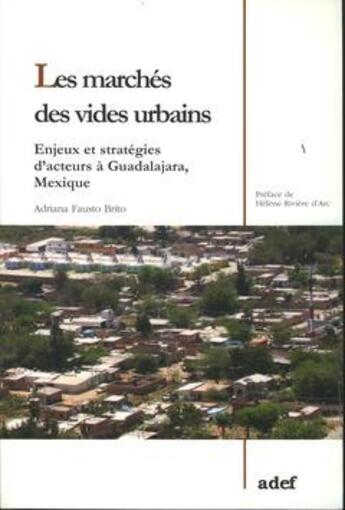 Couverture du livre « Les marches des vides urbains - enjeux et strategies d'acteurs a guadalajara, mexique » de Fausto Brito Adriana aux éditions Adef