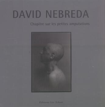 Couverture du livre « Chapitre Sur Les Petites Amputations » de David Nebreda aux éditions Leo Scheer