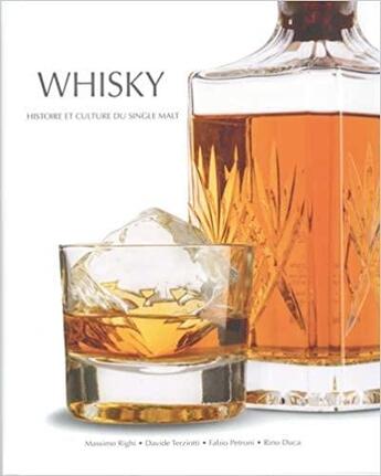 Couverture du livre « Whisky ; histoire et culture du single malt » de Davide Terziotti et Massimo Righi et Rino Duca et Fabio Petroni aux éditions White Star