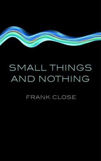 Couverture du livre « Small Things and Nothing » de Frank Close aux éditions Oup Oxford