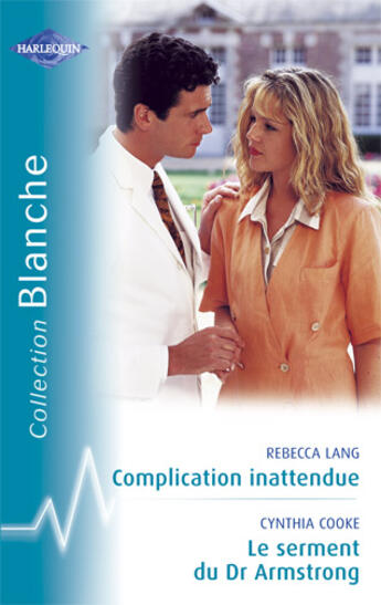 Couverture du livre « Complication inattendue ; le serment du dr armstrong » de Cynthia Cooke et Rebecca Lang aux éditions Harlequin