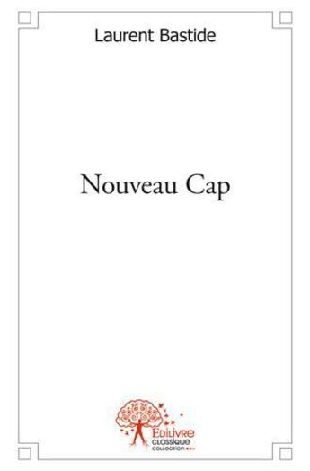 Couverture du livre « Nouveau cap » de Laurent Bastide aux éditions Edilivre
