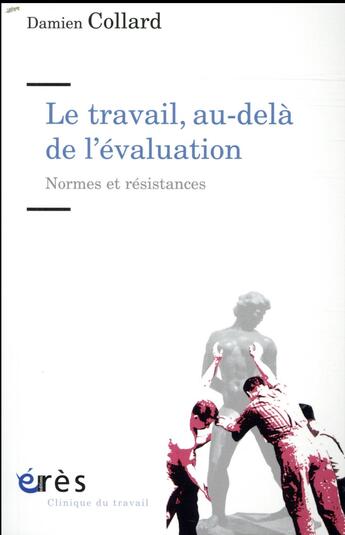 Couverture du livre « Le travail, au-dela de l'évaluation ; normes et résistances » de Damien Collard aux éditions Eres