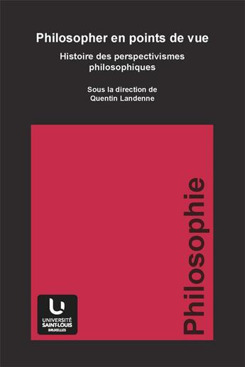 Couverture du livre « Philosopher en points de vue ; histoire des perspectivismes philosophiques » de Quentin Landenne aux éditions Pu De Saint Louis