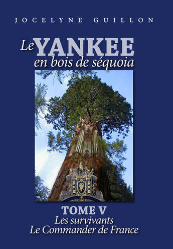 Couverture du livre « Le yankee en bois de séquoia Tome 5 ; les survivants ; le commander de France » de Jocelyne Guillon aux éditions Books On Demand