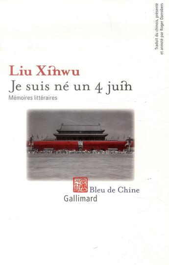 Couverture du livre « Je suis né un 4 juin ; mémoires littéraires » de Xinwu Liu aux éditions Gallimard