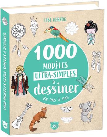 Couverture du livre « 1000 modèles ultra-simples à dessiner en pas à pas » de Lise Herzog aux éditions Editions 365