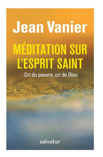Couverture du livre « Méditations sur l'esprit saint ; cri du pauvre, cri de Dieu » de Jean Vanier aux éditions Salvator