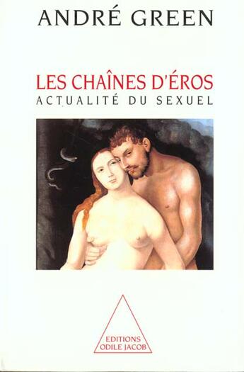 Couverture du livre « Les chaines d'eros - actualite du sexuel » de André Green aux éditions Odile Jacob