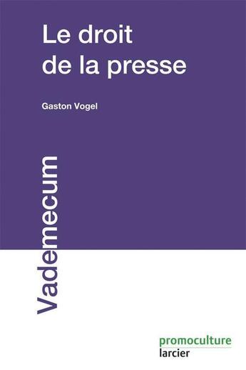 Couverture du livre « Le droit de la presse (2e édition) » de Gaston Vogel aux éditions Larcier