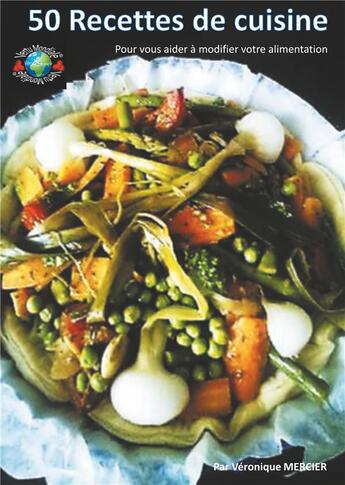 Couverture du livre « 50 recettes de cuisine ; pour vous aider à modifier votre alimentation » de Veronique Mercier aux éditions Books On Demand