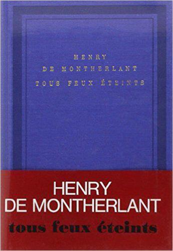 Couverture du livre « Tous feux eteints - carnets 1965, 1966, 1967, 1972 et sans dates » de Henry De Montherlant aux éditions Gallimard