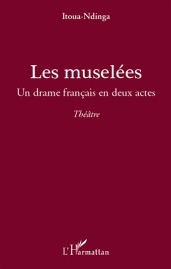 Couverture du livre « Les muselées ; un drame français en deux actes » de Ndinga Itoua aux éditions L'harmattan