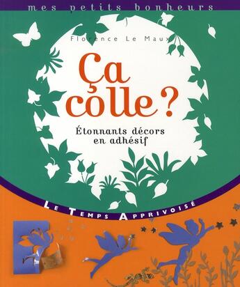 Couverture du livre « Ca colle ? etonnants decors en adhesif » de Florence Le Maux aux éditions Le Temps Apprivoise