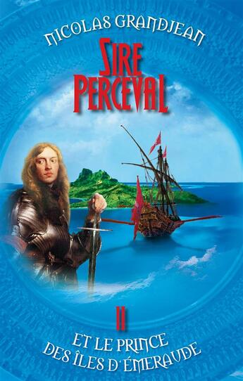 Couverture du livre « Sire Perceval et le Prince des îles d'Emeraude » de Nicolas Grandjean aux éditions Books On Demand