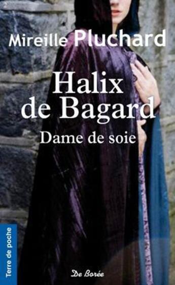 Couverture du livre « Halix de Bagard ; dame de soie » de Mireille Pluchard aux éditions De Boree