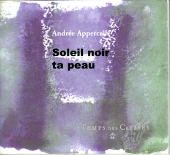 Couverture du livre « Soleil noir ta peau » de Andree Appercelle aux éditions Le Temps Des Cerises