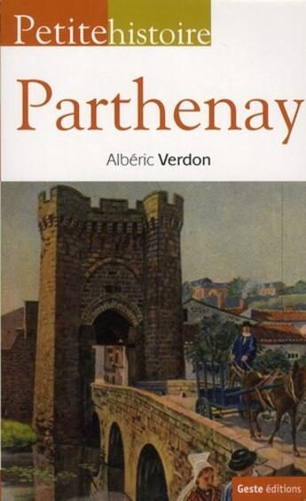 Couverture du livre « Petite histoire de Parthenay » de Alberic Verdon aux éditions Geste