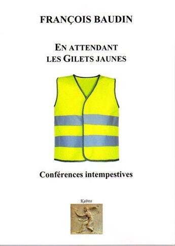Couverture du livre « En attendant les gilets jaunes : conférences intempestives » de François Baudin aux éditions Kairos Editions