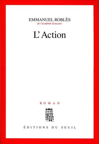 Couverture du livre « L'action » de Emmanuel Robles aux éditions Seuil