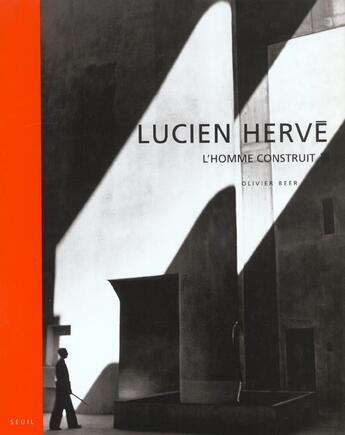 Couverture du livre « Lucien Hervé ; l'homme construit » de Beer Olivier aux éditions Seuil