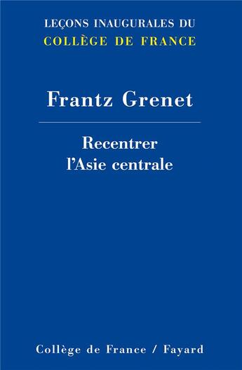 Couverture du livre « Recentrer l'Asie centrale » de Frantz Grenet aux éditions College De France