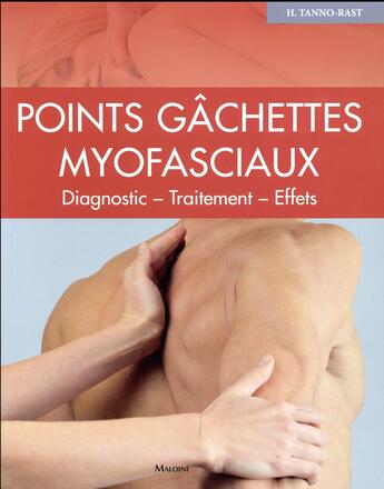 Couverture du livre « Points gachettes myofasciaux - diagnostic ? traitement ? effets » de Tanno-Rast Heidi aux éditions Maloine