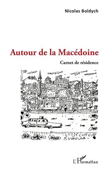 Couverture du livre « Autour de la Macédoine;- carnet de résidence » de Nicolas Boldych aux éditions L'harmattan