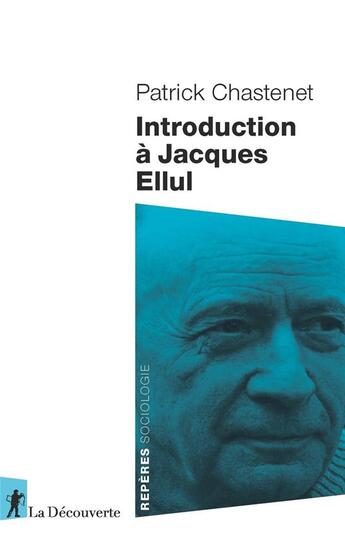 Couverture du livre « Introduction à Jacques Ellul » de Patrick Chastenet aux éditions La Decouverte