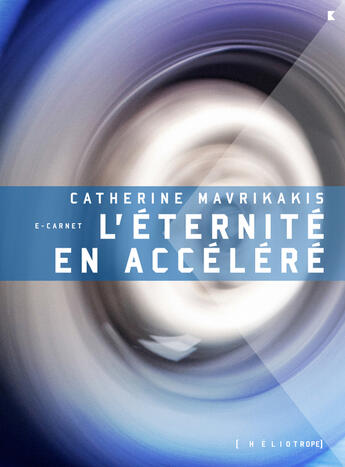 Couverture du livre « L'eternite en accelere » de Catherine Mavrikakis aux éditions Les éditions Héliotrope