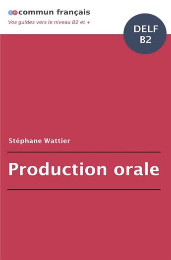 Couverture du livre « Production orale DELF B2 » de Stephane Wattier aux éditions Bookelis