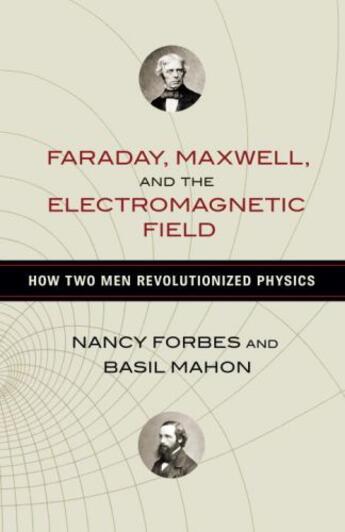 Couverture du livre « Faraday, Maxwell, and the Electromagnetic Field » de Mahon Basil aux éditions Prometheus Books