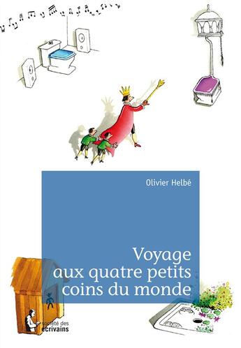 Couverture du livre « Voyage aux quatre petits coins du monde » de Olivier Helbe aux éditions Societe Des Ecrivains